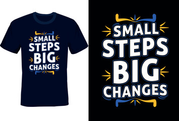 Small Steps, Big Changes typography t shirt design, motivational typography t shirt design, inspirational quotes t-shirt design