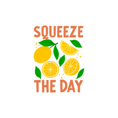 Squeeze the Day quote. Freshly squeezed lemon drink. Citrus beverage, cold lemonade. Vector illustration isolated on white background. 