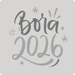 Bora 2026. Let's 2026 in brazilian portuguese. Modern hand Lettering. vector.