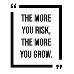 The more you risk, the more you grow, inspirational design quote, motivational quotes, typography illustration lettering quotes