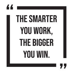 Fototapeta premium The smarter you work, the bigger you win, inspirational design quote, motivational quotes, typography illustration lettering quotes