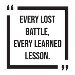 Every lost battle, every learned lesson, inspirational design quote, motivational quotes, typography illustration lettering quotes