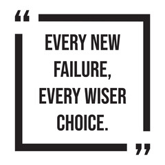 Every new failure, every wiser choice, inspirational design quote, motivational quotes, typography illustration lettering quotes