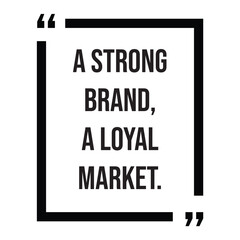 A strong brand, a loyal market, inspirational design quote, motivational quotes, typography illustration lettering quotes