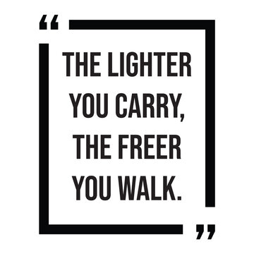 The lighter you carry, the freer you walk, inspirational design quote, motivational quotes, typography illustration lettering quotes