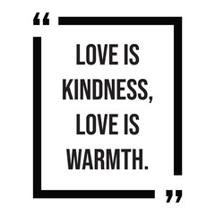love is kindness, love is warmth, inspirational design quote, motivational quotes, typography illustration lettering quotes