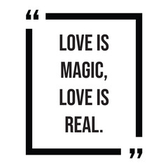 love is magic, love is real, inspirational design quote, motivational quotes, typography illustration lettering quotes