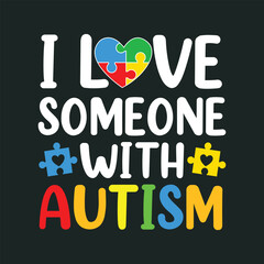  I Love Someone With Autism  T-Shirt Design, Posters, Greeting Cards, Textiles, and Sticker Vector Illustration