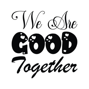 we are good together black letters quote