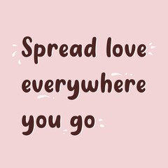 A motivational quote, “SPREAD LOVE EVERYWHERE YOU GO” lettering with pink and dark brown background.