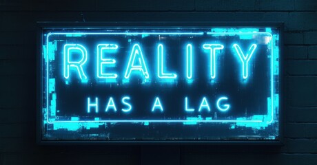 Neon reality has lag sign glowing in glitchy cyan on flickering city billboard deep navy and bright silver symbolizing delayed perception