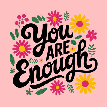 "You Are Enough" Floral Inspirational Design