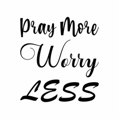 pray more worry less black letters quote