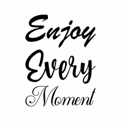 enjoy every moment black letter quote