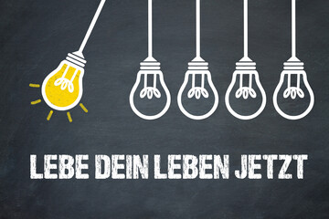 Lebe dein Leben jetzt	
