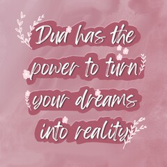 An Islamic quote, "DUA HAS THE POWER TO TURN YOUR DREAMS INTO REALITY" isolated on hand lettering with beautiful floral background. Religion and strength quote.