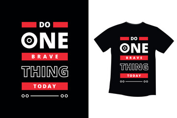 Do one brave thing today modern inspirational quotes t shirt design