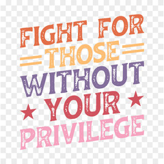 Fight For Those Without Your Privilege