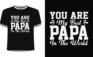 You are my best papa in the world t-shirt. Shirt Design For Happy Fathers Day.