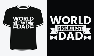 World Greatest dad t-shirt. Shirt Design For Happy Fathers Day