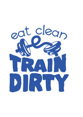 eat clean train dirty citation musculation bodybuilding