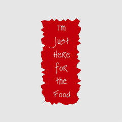 I am just here for the Food Typographic T-Shirt Design 