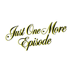 Elegant cursive text, Just One More Episode, Black and yellow color scheme, White background, Typography art, Binge-watching culture, TV series addiction