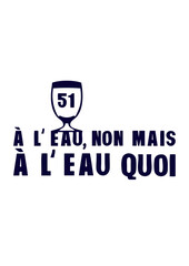 a l eau non mais alcool 51 ap&eacute;ro humour pastis