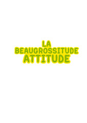 beaugrossitude attitude beau goss humour slogan