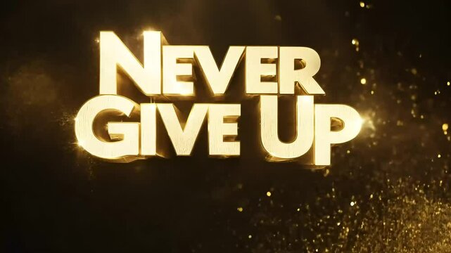 Golden dust NEVER GIVE UP text on black background with inspiring and powerful effect