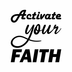 activate your faith black letters quote