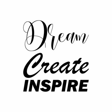 dream create inspire black letter quote