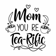 Heartfelt Mom You’re Tea-rific Hand-Lettered Artwork for Prints & Gifts