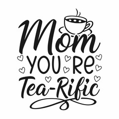 Mom You’re Tea-rific with Cup and Heart Accents – Editable PNG