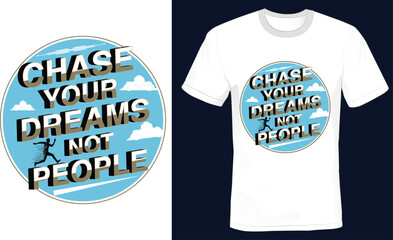Chase your dreams not people - Motivational t shirt design.
