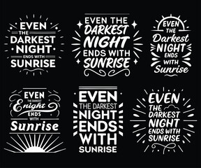 Six Sunrise Designs Darkest Night Ends with Sunrise Quotes T-shirt Designs