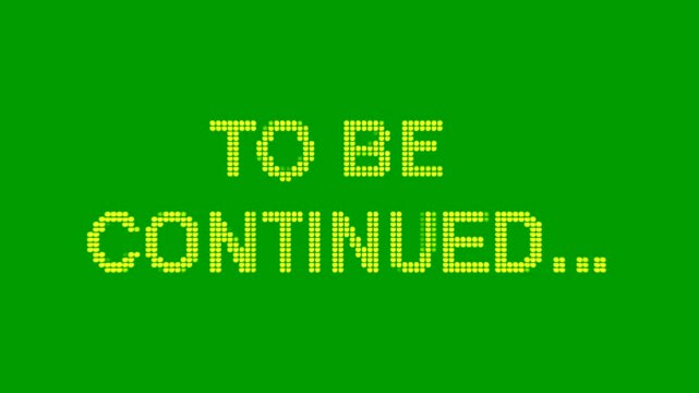 Yellow "to be continued" credits are formed by particles arriving from the side and disintegrating into particles to the side. Ideal for closing Your Video. Chroma key, mockup, аnimation, loop