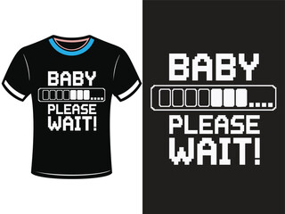 A humorous t-shirt design featuring the phrase "Baby Please Wait!" displayed in a retro pixelated font, mimicking a loading bar