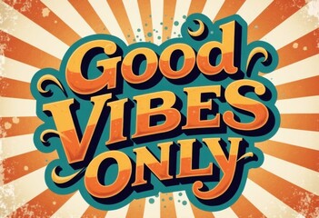 Good vibes only message in a vibrant retro design with sunburst background