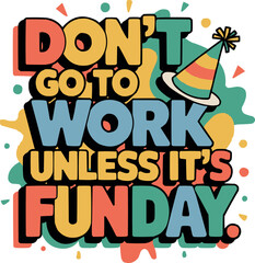 Fun Work Quote Colorful Typography Party Celebration Design