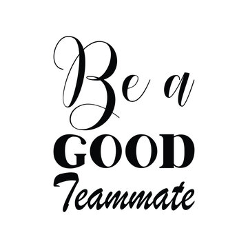 be a good teammate black letter quote