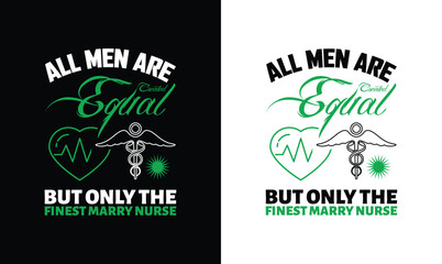 All men are created equal but only the finest marry nurse t shirt design