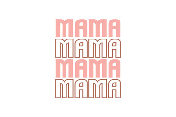 Mama Mother’s Day SVG Typography T Shirt design