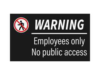 Fototapeta premium Warning, employees only. No public access . Ban sign with No Entry symbol and text. Black background