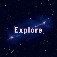 Starry night sky with Explore text over a bright galaxy.