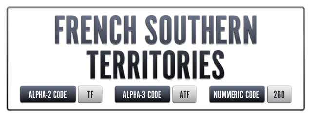 Fototapeta premium French Southern Territories. Illustration with ISO 3166-1 Country Code. ISO Alpha-2, Alpha-3 and Numeric code. Two three letters and numbers.