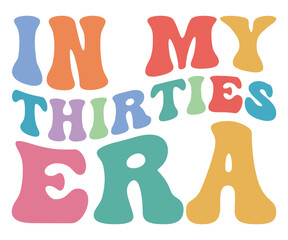 In My Thirties Era Shirt, Retro Adulting Quote Tee, Fun 30s Birthday or Life Gift