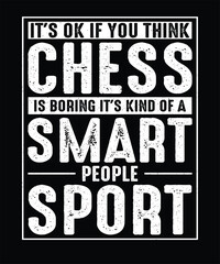 Chess T-shirt Design It's Ok If You think Chess is boring it's kind of a smart people sport