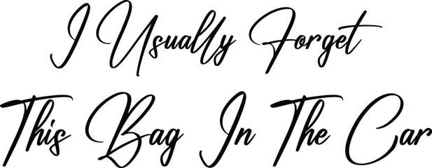 I Usually Forget This Bag In The Car