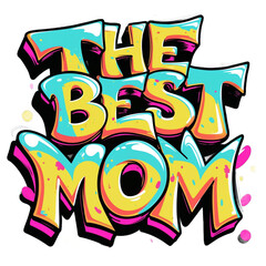 Les mots "The best mom" dans un style graffiti sur un fond transparent